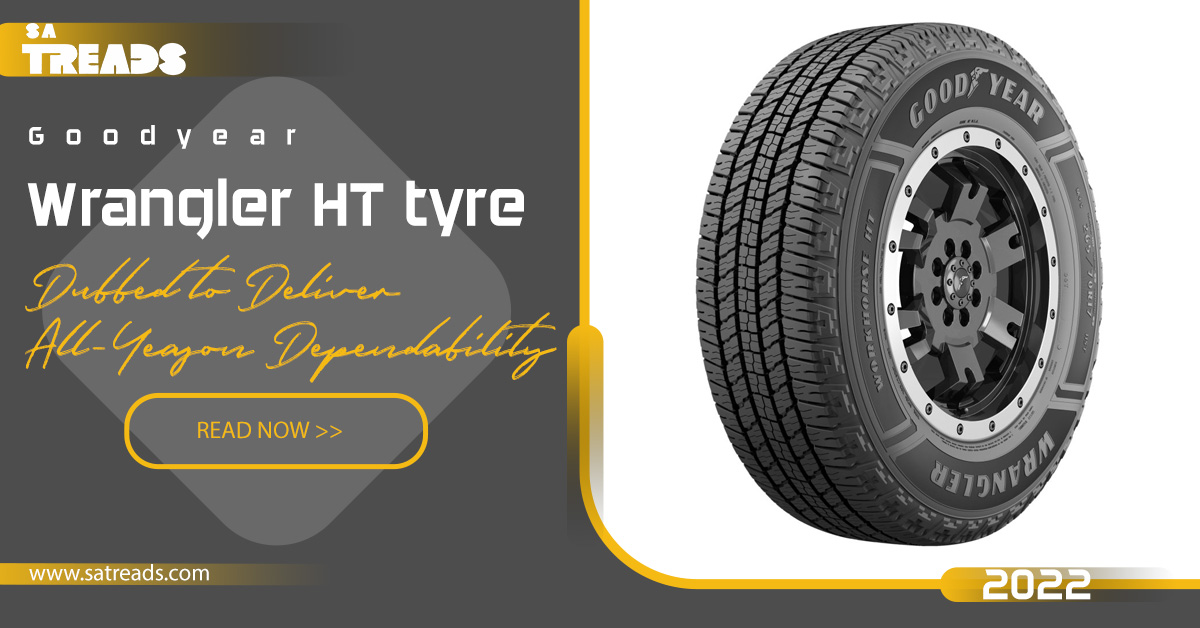 New Goodyear Wrangler HT tyre dubbed to deliver all-season dependability –  SA Treads