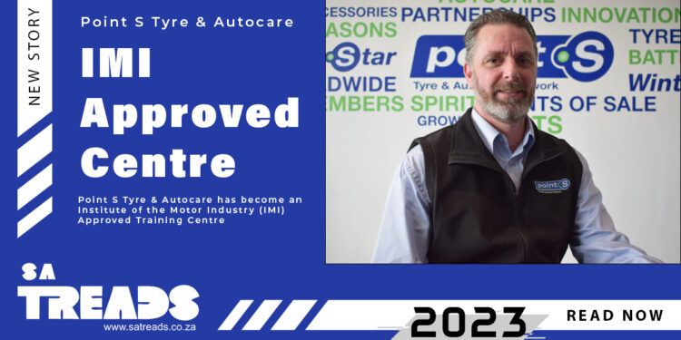 Point S Tyre & Autocare secures IMI Approved Centre status