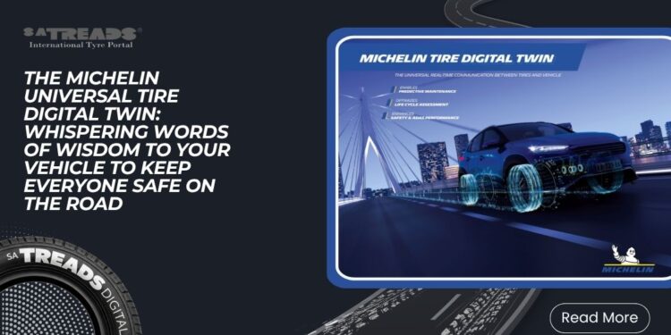 THE MICHELIN UNIVERSAL TIRE DIGITAL TWIN: WHISPERING WORDS OF WISDOM TO YOUR VEHICLE TO KEEP EVERYONE SAFE ON THE ROAD