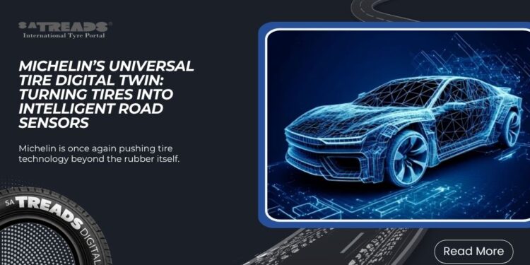 Michelin’s Universal Tire Digital Twin: Turning Tires Into Intelligent Road Sensors